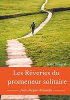 Les rêveries du promeneur solitaire, Le testament posthume et inachevé de Jean-Jacques Rousseau (texte intégral)