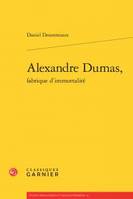 Alexandre Dumas, fabrique d'immortalité