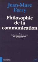 Philosophie de la communication., 1, De l'antinomie de la vérité à la fondation ultime de la raison, Philosophie de la communication, I