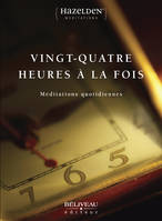 Vingt-quatre heures à la fois - Méditations quotidiennes