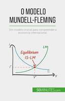 O modelo Mundell-Fleming, Um modelo crucial para compreender a economia internacional