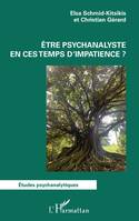 Être psychanalyste en ces temps d’impatience ?