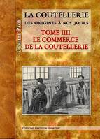 La coutellerie depuis l'origine jusqu'à nos jours, 4, La Coutellerie des origines à nos jours, tome 4, le commerce, les ouvriers couteliers