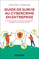 Guide de survie au cybercrime en entreprise, Fuites de données, ransomwares, espionnage... Protégez-vous contre les menaces