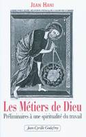 Metiers De Dieu (Les), préliminaires à une spiritualité du travail