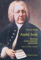 André Isoir - histoire d'un organiste passionné, histoire d'un organiste passionné