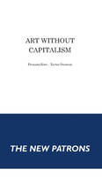 Art without Capitalism (The New Patrons)
