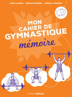 Ma gymnastique des neurones - Mon cahier mémoire