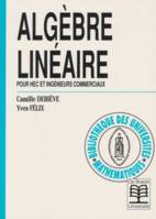 Algèbre linéaire, pour HEC et ingénieurs commerciaux