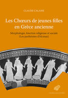 Les Chœurs de jeunes filles en Grèce ancienne, Morphologie, fonction religieuse et sociale (Les parthénées d’Alcman)