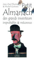 Petit almanach des grands inventeurs improbables & méconnus