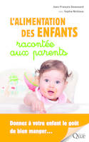 L'alimentation des enfants racontée aux parents, Donnez à votre enfant le goût de bien manger...