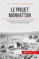 Le projet Manhattan, Le programme secret américain qui mit fin à la Seconde Guerre mondiale