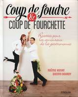 Coup de foudre et coup de fourchette, Recettes pour les amoureux de la gastronomie