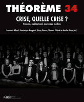 Théorème 34, Crise, quelle crise ? Cinéma, audiovisuel, nouveaux médias