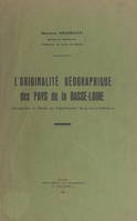 L'originalité géographique des pays de la Basse-Loire, Introduction à l'étude du département de la Loire-Inférieure