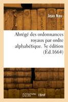 Abrégé des ordonnances royaux par ordre alphabétique. 3e édition