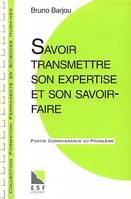 TRANSMETTRE SON EXPERTISE ET SON SAVOIR-FAIRE, connaissance du problème, applications pratiques