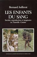 Les enfants du sang, Société, reproduction et imaginaire en Nouvelle-Guinée