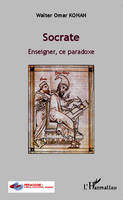 Socrate, Enseigner, ce paradoxe