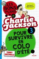 Les bons plans de Charlie Jackson, 3, Pour survivre en colo