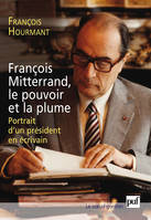 François Mitterrand, le pouvoir et la plume, Portrait d'un président en écrivain