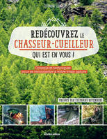 Redécouvrez le chasseur-cueilleur qui est en vous !, Conseils et techniques pour se reconnecter à votre vraie nature