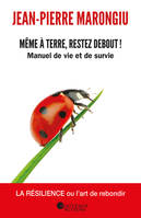 Même à terre, restez debout ! - Manuel de vie et de survie