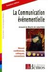 La communication événementielle. Réussir, conférences, colloques, conventions, réussir conférences, colloques, conventions