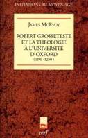 Robert Grosseteste et la théologie à l'Université d'Oxford, 1190-1250