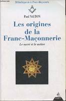 Les Origines de la Franc-maçonnerie - Le sacré et le métier, le sacré et le métier