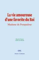 La vie amoureuse d’une favorite du Roi, Madame de Pompadour