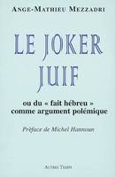 Le Joker juif, ou du fait hébreu comme argument polémique