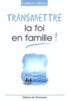 Transmettre la foi en famille !