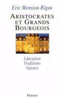 Aristocrates et grands bourgeois - éducations traditions valeurs