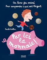 Par ici la monnaie !, [un livre-jeu animé pour comprendre à quoi sert l'argent]