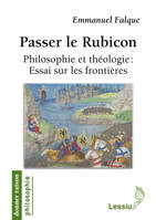 Passer le Rubicon, philosophie et théologie, essai sur les frontières