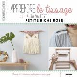 Apprendre le tissage, 9 leçons et 11 créations expliquées pas à pas