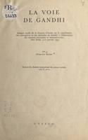 La voie de Gandhi, Compte rendu de la réunion d'études sur la contribution des conceptions et des méthodes de Gandhi à l'élimination des tensions nationales et internationales, New Dehli, 5-17 janvier 1953