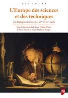 L'Europe des sciences et des techniques, Un dialogue des savoirs, XVe-XVIIIe siècle