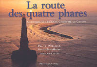 La route des quatre phares- Cordouan, Les Baleines, Charisson, La Coubre, Cordouan, les Baleines, Chassiron, la Coubre