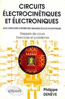 Circuits électrocinétiques et électroniques, rappels de cours, exercices et problèmes