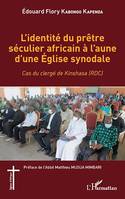 L'identité du prêtre séculier africain à l'aune d'une Église synodale, Cas du clergé de Kinshasa (RDC)