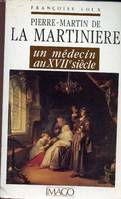 Pierre-Martin de la Martinière, un médecin au XVII° siècle, un médecin au XVII ̊ siècle