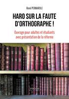 Haro sur la faute d'orthographe ! Ouvrage pour adultes et étudiants avec présentation de la réforme