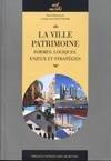 La ville patrimoine, Formes, logiques, enjeux et stratégies