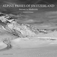 Alpine Passes of Switzerland Journey to Modernity /anglais