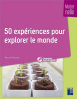 50 expériences pour explorer le monde en maternelle + ressources numériques