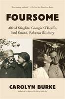 Foursome : Alfred Stieglitz, Georgia O'Keeffe, Paul Strand, Rebecca Salsbury /anglais
