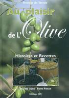 Au plaisir de l'olive - histoires et 170 recettes, histoires et 170 recettes